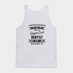 Dentist - I'd end up super cool dentist Tank Top